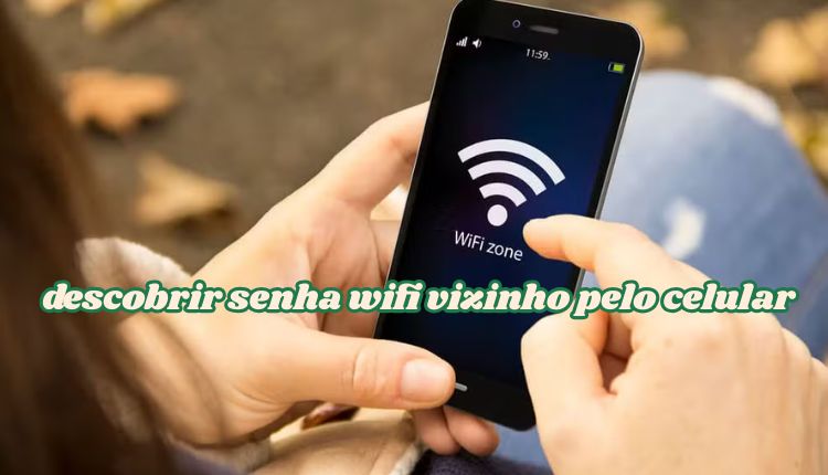 descobrir senha wifi vizinho pelo celular
