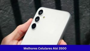 Melhores Celulares Até 3500