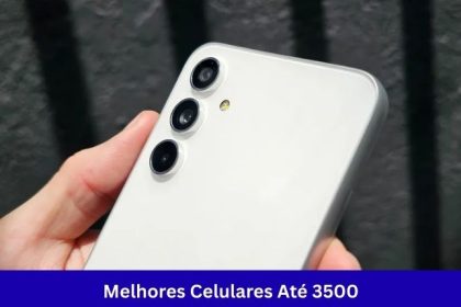 Melhores Celulares Até 3500